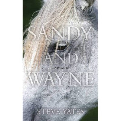 Sandy and Wayne - by  Steve Yates (Paperback)