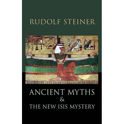 Ancient Myths and the New Isis Mystery - by  Rudolf Steiner (Paperback)