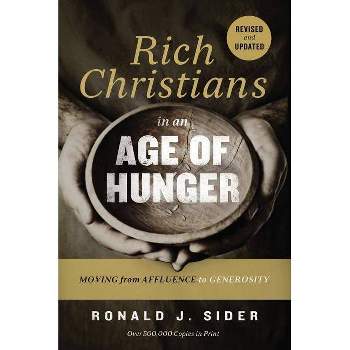Rich Christians in an Age of Hunger - by  Ronald J Sider (Paperback)