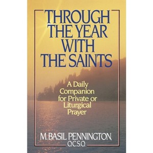 Through the Year with the Saints - by  Basil Pennington (Paperback) - 1 of 1