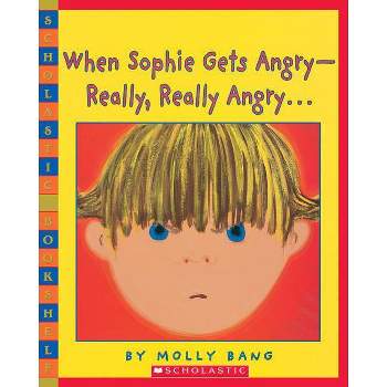 When Sophie Gets Angry-Really, Really Angry - (Scholastic Bookshelf) by  Molly Bang (Paperback)