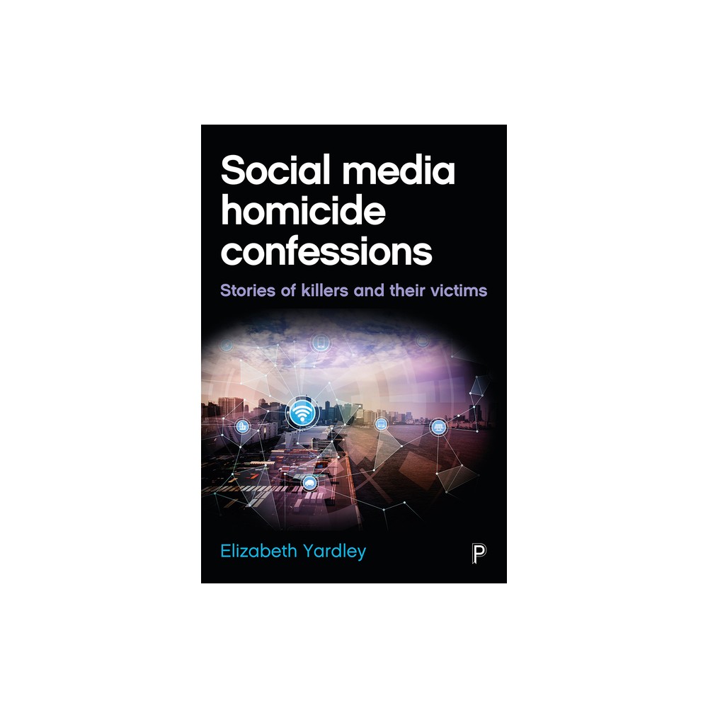 Social Media Homicide Confessions - by Elizabeth Yardley (Hardcover)