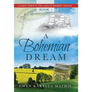 A Bohemian Dream - (A Family Born in the Land of Promise) by  Gwen Karella Mathis (Hardcover) - 1 of 1
