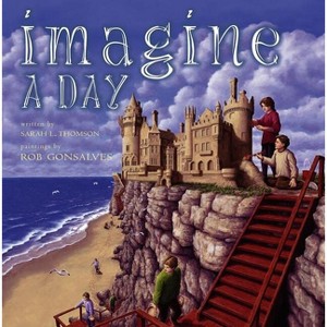 Imagine a Day - (Imagine A...) by  Sarah L Thomson (Hardcover) - 1 of 1