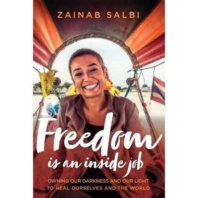 Freedom Is an Inside Job - by  Zainab Salbi (Hardcover)