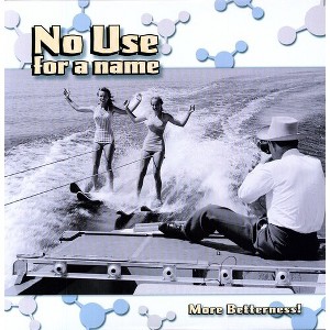 No Use for a Name - No Use for a Name : More Betterness (Vinyl) - 1 of 1