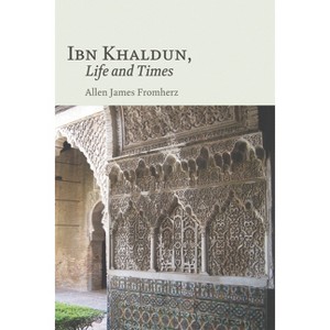 Ibn Khaldun, Life and Times - by  Allen James Fromherz (Hardcover) - 1 of 1