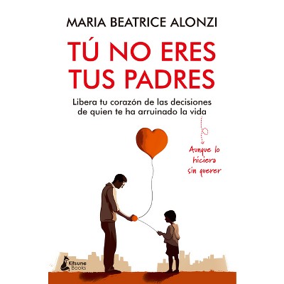 Tu No Eres Tus Padres - by  Maria Beatrice Alonzi (Paperback)