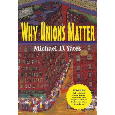 Why Unions Matter - 2nd Edition by  Michael D Yates (Paperback)