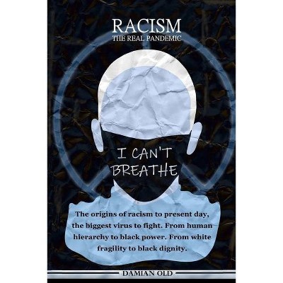 Racism, the Real Pandemic - by  Damian Old (Paperback)