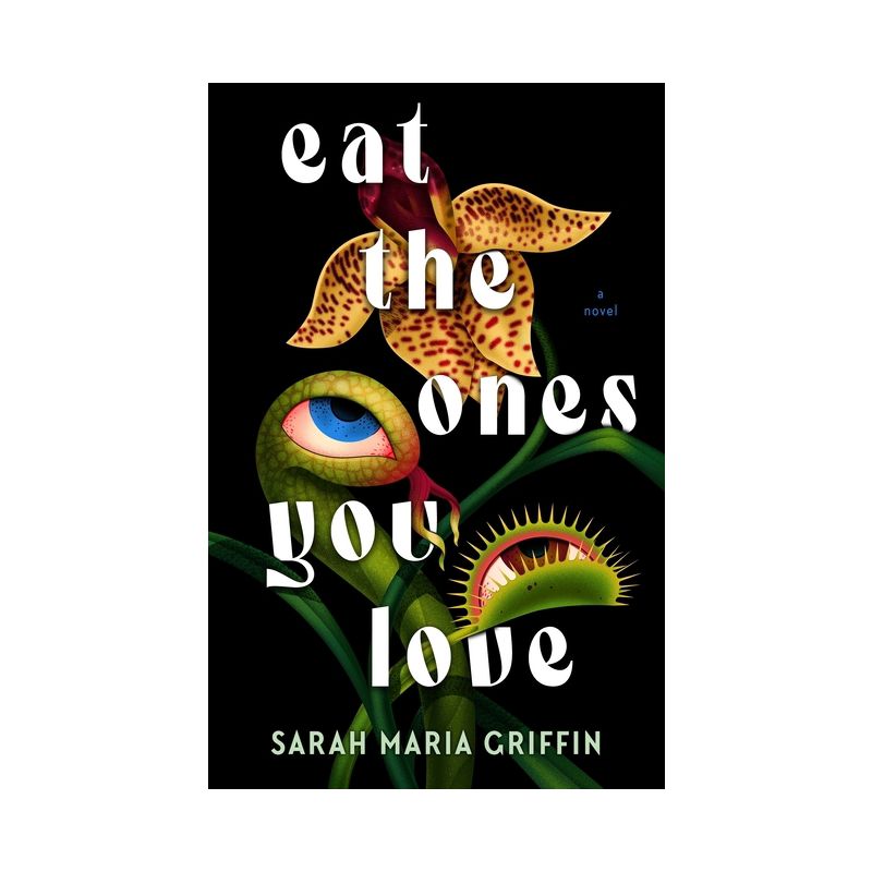 Eat the Ones You Love - by  Sarah Maria Griffin (Hardcover), 1 of 2
