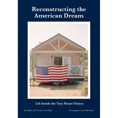 Reconstructing the American Dream - by  Ella Harris & Mel Nowicki & Tim White (Paperback)