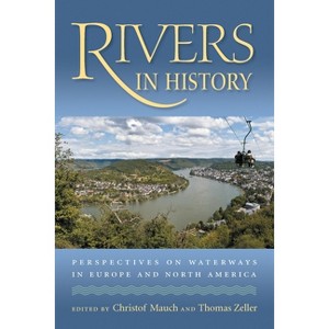 Rivers in History - (History of the Urban Environment) by  Christof Mauch & Thomas Zeller (Paperback) - 1 of 1