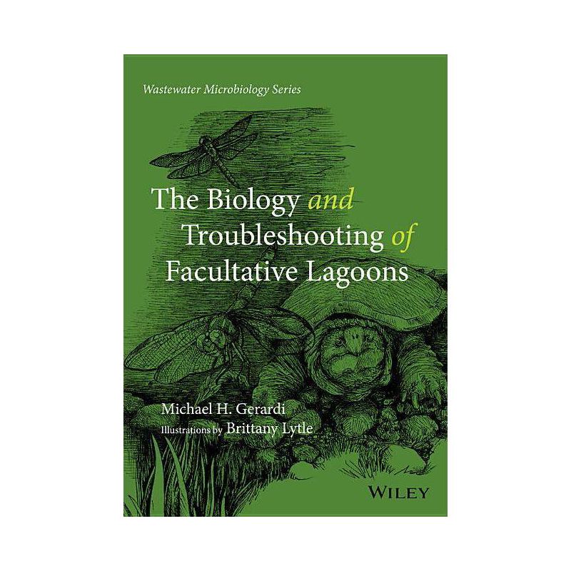 The Biology and Troubleshooting of Facultative Lagoons - (Wastewater Microbiology) by  Michael H Gerardi (Paperback), 1 of 2