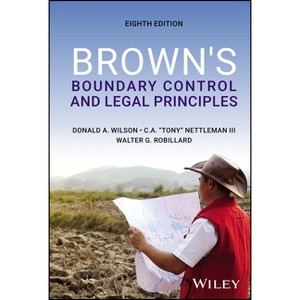 Brown's Boundary Control and Legal Principles - 8th Edition by  Donald A Wilson & Charles A Nettleman & Walter G Robillard (Hardcover) - 1 of 1