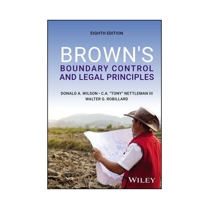 Brown's Boundary Control and Legal Principles - 8th Edition by  Donald A Wilson & Charles A Nettleman & Walter G Robillard (Hardcover), 1 of 2