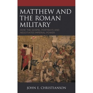 Matthew and the Roman Military - by  John E Christianson (Hardcover) - 1 of 1