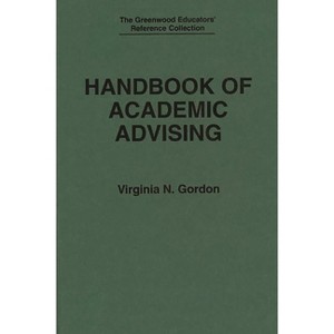 Handbook of Academic Advising - (Greenwood Educators' Reference Collection) by  Virginia N Gordon (Hardcover) - 1 of 1