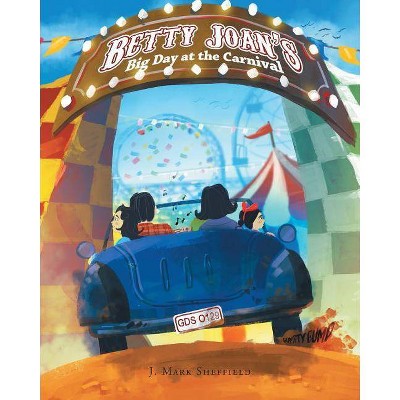 Betty Joan's Big Day at the Carnival - by  J Mark Sheffield (Paperback)