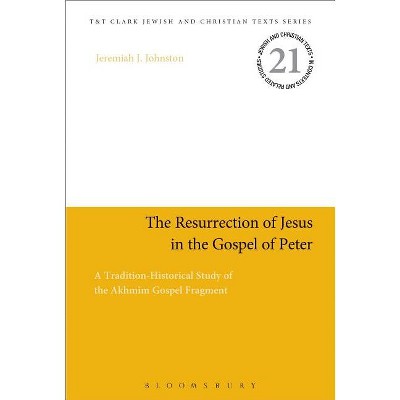 The Resurrection of Jesus in the Gospel of Peter - (Jewish and Christian Texts) by  Jeremiah J Johnston (Paperback)
