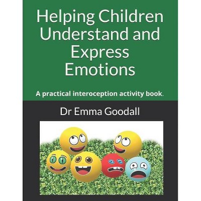 Helping Children Understand and Express Emotions - by  Emma Goodall (Paperback)