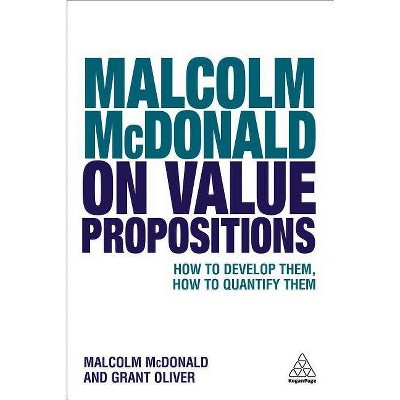 Malcolm McDonald on Value Propositions - by  Malcolm McDonald & Grant Oliver (Paperback)