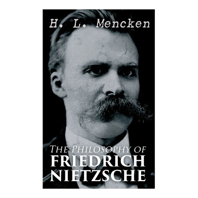 The Philosophy Of Friedrich Nietzsche - By H L Mencken : Target