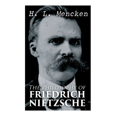 The Philosophy of Friedrich Nietzsche - by H L Mencken (Paperback)