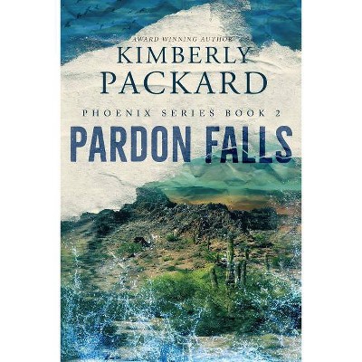 Pardon Falls - (Phoenix) by  Kimberly Packard (Paperback)