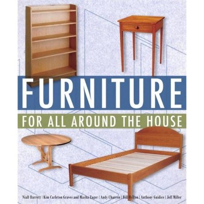 Furniture for All Around the House - by  Jeff Miller & Andy Charron & Niall Barrett & Anthony Guidice & Bill Hylton & Kim Carleton Graves (Paperback)