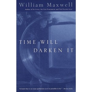 Time Will Darken It - (Vintage International) by  William Maxwell (Paperback) - 1 of 1