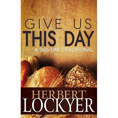 Give Us This Day - by  Herbert Lockyer (Paperback)