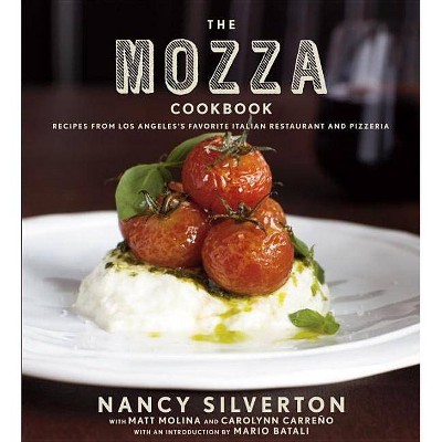 The Mozza Cookbook - by  Nancy Silverton & Matt Molina & Carolynn Carreno (Hardcover)