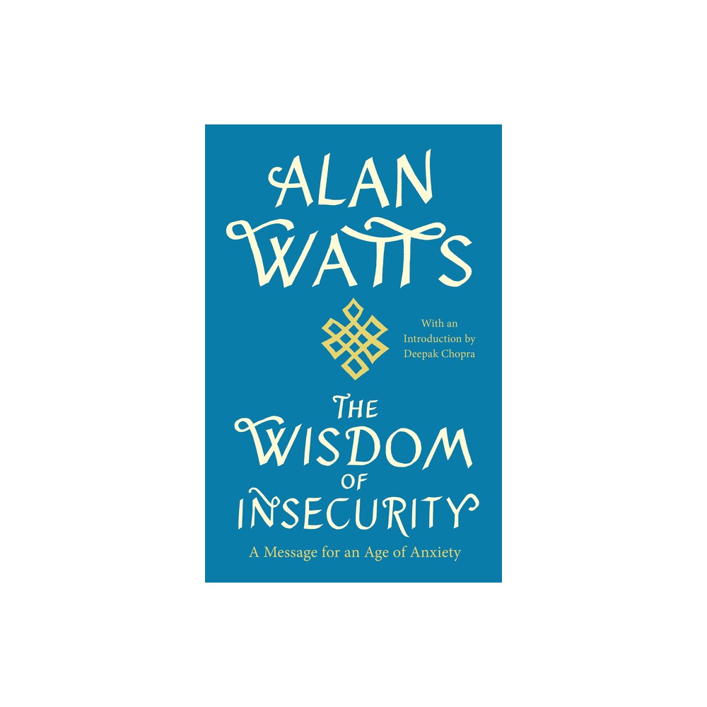 The Wisdom of Insecurity - by Alan Watts (Paperback)