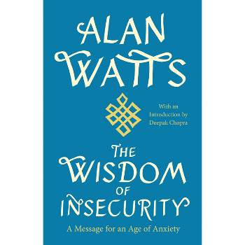 The Wisdom of Insecurity - by  Alan Watts (Paperback)
