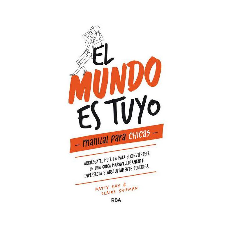 El Mundo Es Tuyo: Manual Para Chicas / The World Is Yours. a Manual for Girls - by  Claire Shipman & Katty Kay (Hardcover), 1 of 2