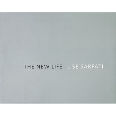 Lise Sarfati: The New Life - (Hardcover)