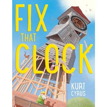Fix That Clock - by  Kurt Cyrus (Hardcover)