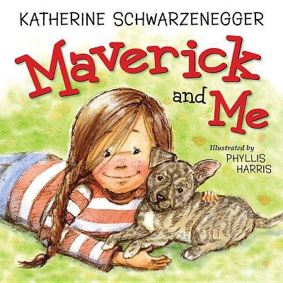 Maverick and Me - by  Katherine Schwarzenegger (Hardcover)