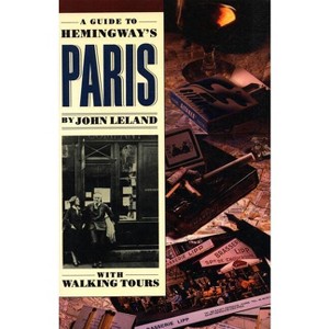 A Guide to Hemingway's Paris - by  John Leland (Paperback) - 1 of 1