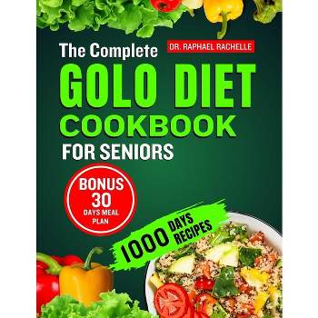 The Complete Golo Diet Cookbook for Seniors - by  Raphael Rachelle (Paperback)