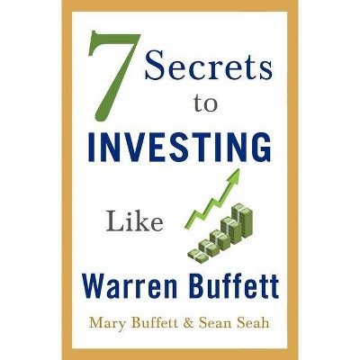 7 Secrets to Investing Like Warren Buffett - by  Mary Buffett & Sean Seah (Paperback)