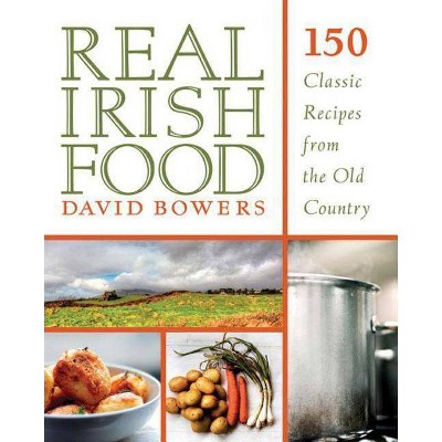 Real Irish Food - by  David Bowers (Paperback)