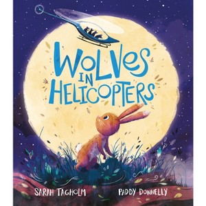 Wolves in Helicopters - by  Sarah Tagholm (Hardcover) - 1 of 1