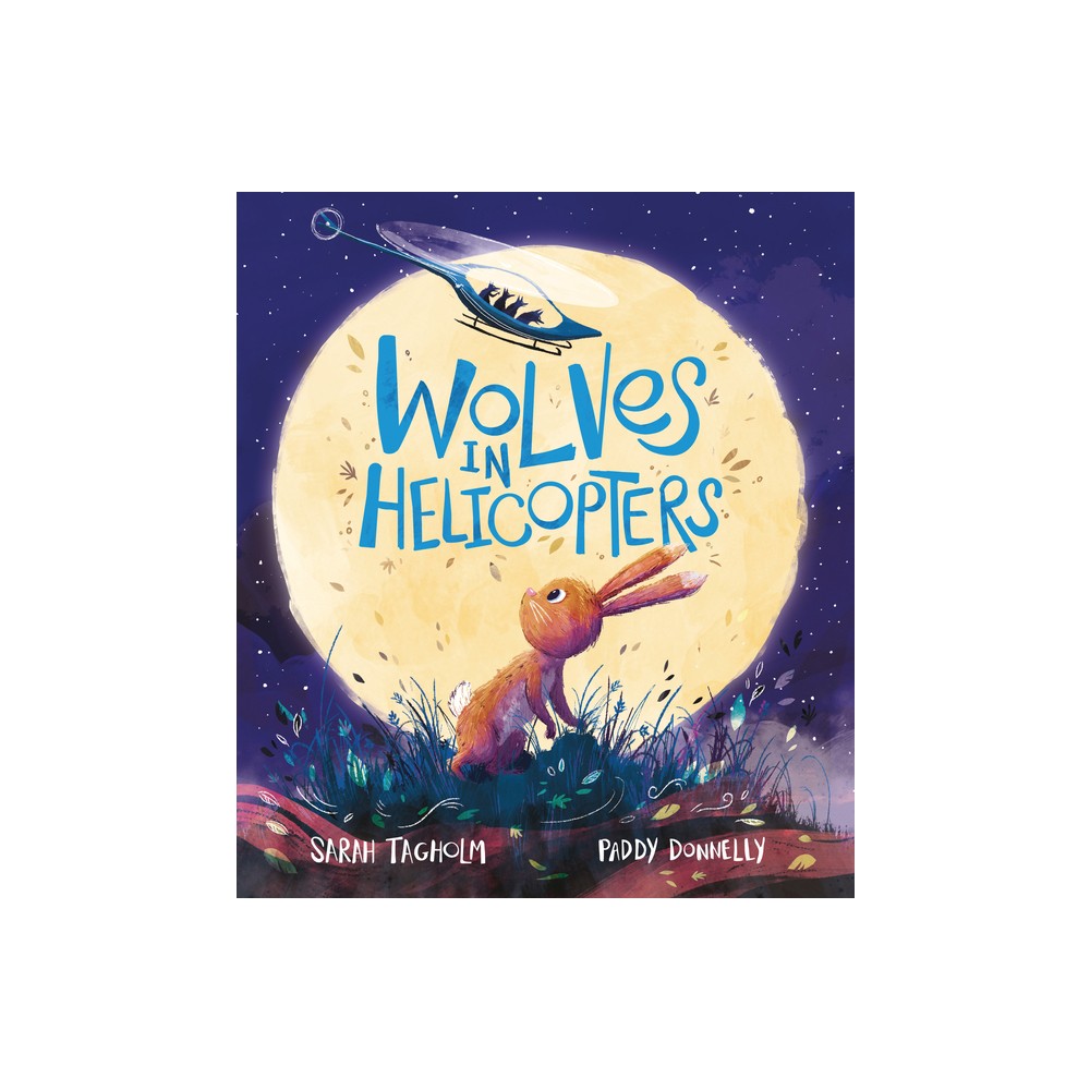 Wolves in Helicopters - by Sarah Tagholm (Hardcover)