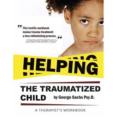 Helping The Traumatized Child - (Tf-CBT Education) by  George Sachs Psyd (Paperback)