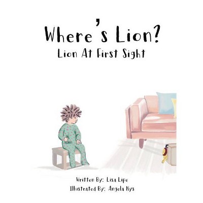 Where's Lion? Lion At First Sight - by  Lisa M Lipe (Hardcover)