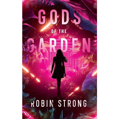 Gods of the Garden - by  Robin Strong (Hardcover)