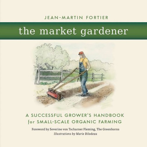 The Market Gardener - by  Jean-Martin Fortier (Paperback) - image 1 of 1