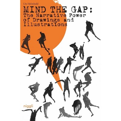 Mind the Gap: The Narrative Power of Illustrations and Drawings - by  Ute Helmbold (Hardcover)